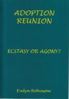 Adoption Reunion - Ecstasy or Agony? 0646516973 Book Cover