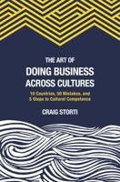 The Art of Doing Business Across Cultures: 10 Countries, 50 Mistakes, and 5 Steps to Cultural Competence 1941176143 Book Cover