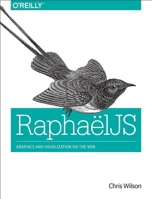 RaphaelJS: Graphics and Visualization on the Web 1449365361 Book Cover