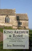 King Arthur & Rome: Ambassadors Demand Tribute 1542836735 Book Cover