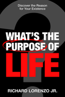 What Is the Purpose of Life?: Discover the Reason for Your Existence 163641527X Book Cover