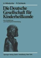 Die Deutsche Gesellschaft Fur Kinderheilkunde: Ihre Entstehung Und Historische Entwicklung 3540089608 Book Cover