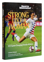 Strong Like a Woman: 100 Game-changing Female Athletes 0789341190 Book Cover