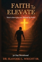 Faith To Elevate: Start Where You Are, Elevate By Faith B0FHFD4PSB Book Cover