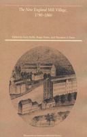 The New England Mill Village, 1790-1860 (ACM Distinguished Dissertations) 0262110849 Book Cover