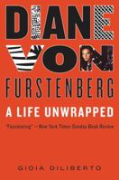 Diane von Furstenberg: A Life Unwrapped 006204124X Book Cover