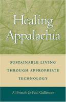 Healing Appalachia: Sustainable Living Through Appropriate Technology 0813191777 Book Cover