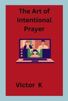 The Art of Intentional Prayer 815148649X Book Cover
