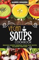 Vegan Soup Cookbook: Delicious Winter Warming Vegan Soup Recipes to Soothe Your Soul 1506110029 Book Cover