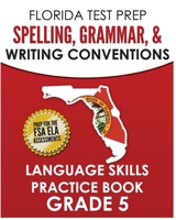 FLORIDA TEST PREP Spelling, Grammar, & Writing Conventions Grade 5: Language Skills Practice Book 1725000415 Book Cover