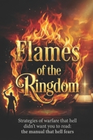 Kingdom Flames: The Book Hell Doesn't Want You to Read: Spiritual Warfare and Personal Testimony (Wake Up, Soldier of the Kingdom! The Complete Course in Spiritual Warfare) B0GPN4CTK8 Book Cover
