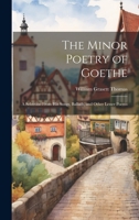The Minor Poetry of Goethe: A Selection From his Songs, Ballads, and Other Lesser Poems 1019843152 Book Cover