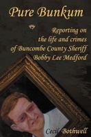 Pure Bunkum: Reporting on the life and crimes of Buncombe County Sheriff Bobby Lee Medford 0615260306 Book Cover