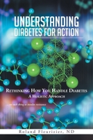 UNDERSTANDING DIABETES FOR ACTION: Rethinking How You Handle Diabetes A Holistic Approach 1491842245 Book Cover