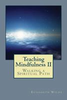 Teaching Mindfulness II - Walking A Spiritual Path 1481863207 Book Cover
