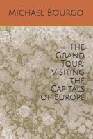 The Grand Tour: Visiting the Capitals of Europe 1793372470 Book Cover