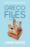 Greco Files: A Brit's-Eye View of Greece 1800464991 Book Cover