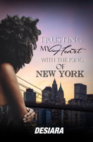 Trusting My Heart with the King of New York 164556701X Book Cover