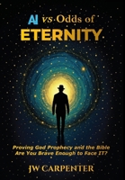 AI vs Odds of Eternity Proving God Prophecy and the Bible 2nd Edition B0FHJNRP8P Book Cover