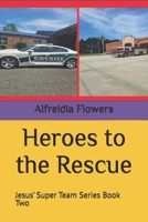Heroes to the Rescue: Jesus’ Super Team Series Book Two B0C9SL9QNY Book Cover