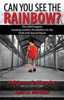 Can You See The Rainbow?: Creating Limitless Possibilities for the Child With Special Needs 069264248X Book Cover