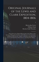 Original Journals of the Lewis and Clark Expedition, 1804-1806; Printed From the Original Manuscripts in the Library of the American Philosophical ... Together With Manuscript Material Of...; 5 1013353897 Book Cover