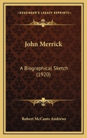 John Merrick: A Biographical Sketch 0548667691 Book Cover