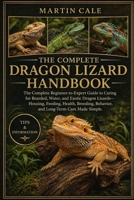 THE COMPLETE DRAGON LIZARD HANDBOOK: The Complete Beginner-to-Expert Guide to Caring for Bearded, Water, and Exotic Dragon Lizards—Housing, Feeding, ... Behavior, and Long-Term Care Made Simple. B0GYRK3GBH Book Cover