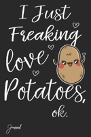 I Just Freaking Love Potatoes Ok Journal: 110 Blank Lined Pages - 6" x 9" Notebook With Cute Potato Print On The Cover 1690197374 Book Cover