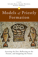 Models of Priestly Formation: Assessing the Past, Reflecting on the Present, and Imagining the Future 0814664121 Book Cover