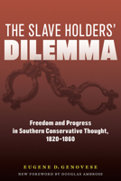 The Slaveholders' Dilemma: Freedom and Progress in Southern Conservative Thought, 1820-1860 1643362518 Book Cover