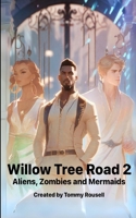 Willow Tree Road 2: Aliens, Zombies and Mermaids B0CMDK6HHG Book Cover