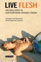 Live Flesh: The Male Body in Contemporary Spanish Cinema 1845114507 Book Cover