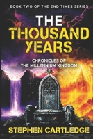 THE THOUSAND YEARS: Chronicles of the Millennium Kingdom (The End Times Series:) B0GHNPT11L Book Cover