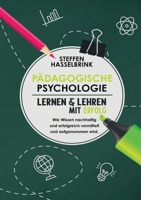 Pädagogische Psychologie: "Lernen und Lehren mit Erfolg Wie Wissen nachhaltig und erfolgreich vermittelt und aufgenommen wird." (German Edition) 3989355236 Book Cover
