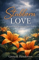 Stubborn Love B0GXQJQJBH Book Cover