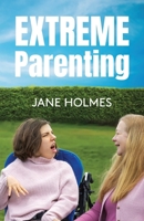 Extreme Parenting: Thriving with a severely disabled child 1919498907 Book Cover