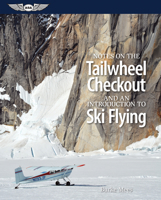 Notes on the Tailwheel Checkout and an Introduction to Ski Flying 1619541904 Book Cover