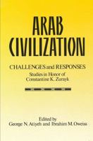 Arab Civilization: Challenges and Responses : Studies in Honor of Constantine K. Zurayk 0887066984 Book Cover