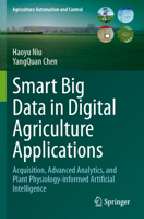 Smart Big Data in Digital Agriculture Applications: Acquisition, Advanced Analytics, and Plant Physiology-Informed Artificial Intelligence 3031526473 Book Cover