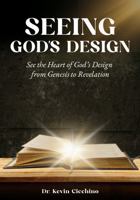 Seeing God’s Design: See the Heart of God’s Design from Genesis to Revelation 1968762280 Book Cover