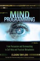Mind Programming: From Persuasion and Brainwashing, to Self-Help and Practical Metaphysics 1401923321 Book Cover