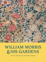 William Morris & His Gardens 0300278640 Book Cover