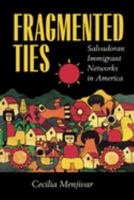 Fragmented Ties: Salvadoran Immigrant Networks in America 0520222113 Book Cover