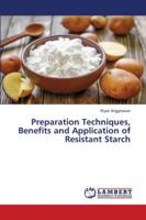 Preparation Techniques, Benefits and Application of Resistant Starch 6202666315 Book Cover