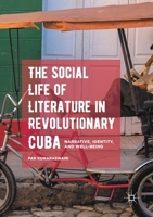 The Social Life of Literature in Revolutionary Cuba: Narrative, Identity, and Well-Being 1349720283 Book Cover