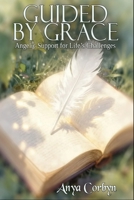 Guided by Grace: Angelic Support for Life’s Challenges (Angelic Guidance & Connection) B0H2H5MDKM Book Cover