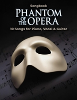 Phantom of the Opera Songbook: 10 Songs for Piano, Vocal & Guitar B0F4LM9R71 Book Cover