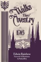 Walks Thro' Coventry 1916 (Illustrated) 1999808703 Book Cover