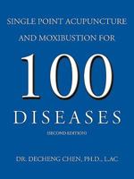 Single Point Acupuncture and Moxibustion for 100 Diseases 1426937210 Book Cover